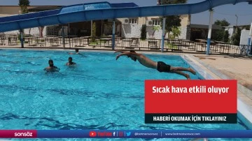 Sıcak hava etkili oluyor