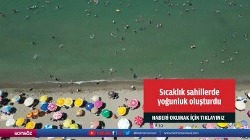 Sıcaktan bunalanlar sahillerde yoğunluk oluşturdu