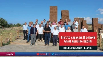 Siirt'te yaşayan 51 emekli Ahlat gezisine katıldı