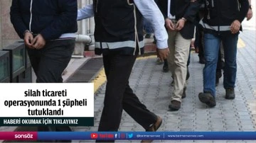 Silah ticareti operasyonunda 1 şüpheli tutuklandı