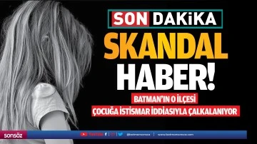 Skandal haber! Batman’ın o ilçesi, çocuğa istismar iddiasıyla çalkalanıyor