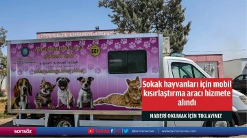 Sokak hayvanları için mobil kısırlaştırma aracı hizmete alındı