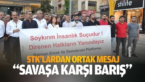 STK’lardan ortak mesaj; “Savaşa karşı barış…”