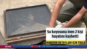 Su kuyusuna inen 2 kişi hayatını kaybetti