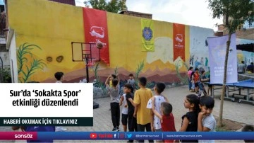 Sur’da ‘Sokakta Spor’ etkinliği düzenlendi