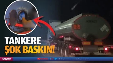 Tankere şok baskın!