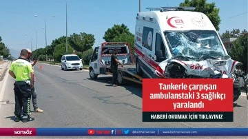 Tankerle çarpışan ambulanstaki 3 sağlıkçı yaralandı