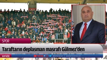 Taraftarın deplasman masrafı Gülmez’den