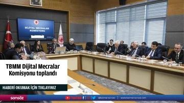 TBMM Dijital Mecralar Komisyonu toplandı