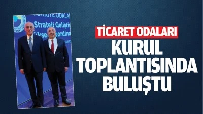 Ticaret Odaları, Kurul Toplantısında buluştu