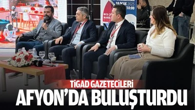 TİGAD gazetecileri Afyon’da buluşturdu