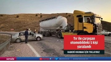 Tır ile çarpışan otomobildeki 5 kişi yaralandı