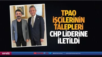 TPAO işçilerinin talepleri, CHP liderine iletildi