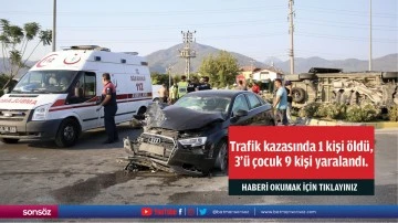 Trafik kazasında 1 kişi öldü, 3'ü çocuk 9 kişi yaralandı.