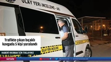 Trafikte çıkan bıçaklı kavgada 5 kişi yaralandı