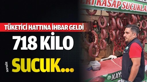 Tüketici hattına ihbar geldi 718 kilo sucuk...