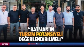 TÜRES Başkanı Bingöl; “Batman’ın turizm potansiyeli değerlendirilmeli”