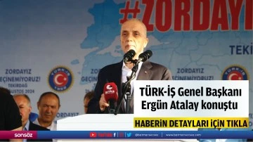  TÜRK-İŞ Genel Başkanı Ergün Atalay konuştu