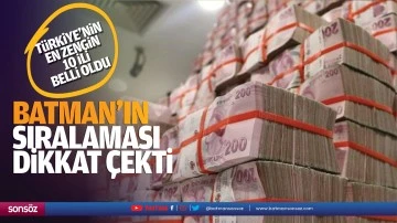 Türkiye'nin en zengin 10 ili belli oldu; Batman’ın sıralaması dikkat çekti