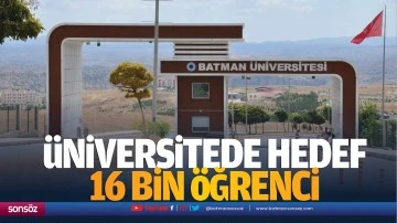 Üniversitede hedef 16 bin öğrenci