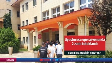 Uyuşturucu operasyonunda 2 zanlı tutuklandı