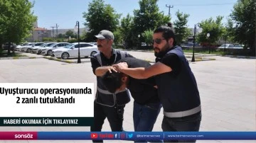 Uyuşturucu operasyonunda 2 zanlı tutuklandı