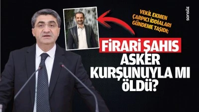 Vekil Ekmen, çarpıcı iddiaları gündeme taşıdı; Firari şahıs, asker kurşunuyla mı öldü?