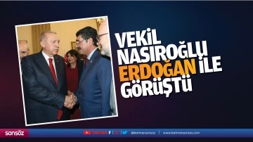 Vekil Nasıroğlu, Erdoğan ile görüştü