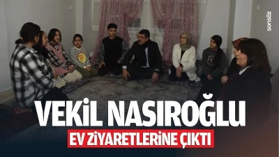 Vekil Nasıroğlu, ev ziyaretlerine çıktı