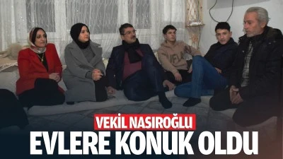 Vekil Nasıroğlu, evlere konuk oldu