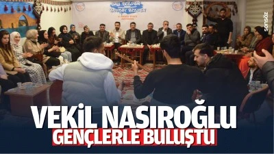 Vekil Nasıroğlu, gençlerle buluştu; “En büyük kazancımız…”