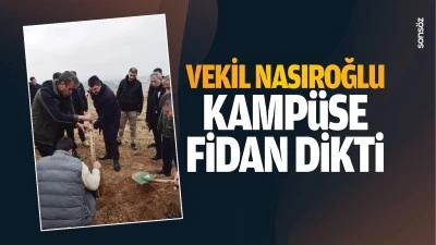 Vekil Nasıroğlu kampüse fidan dikti