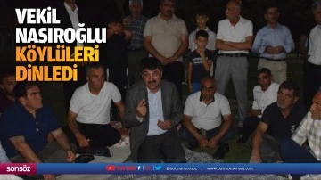 Vekil Nasıroğlu, köylüleri dinledi