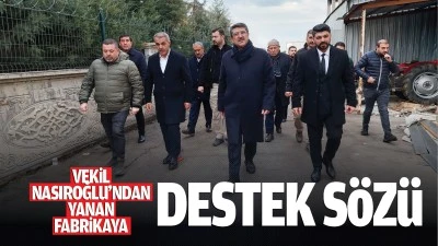 Vekil Nasıroğlu’ndan yanan fabrikaya destek sözü