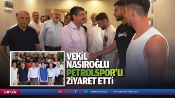 Vekil Nasıroğlu, Petrolspor’u ziyaret etti