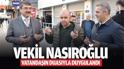 Vekil Nasıroğlu, vatandaşın duasıyla duygulandı