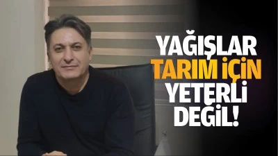 Yağışlar, tarım için yeterli değil!