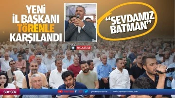 Yeni il başkanı törenle karşılandı; “Sevdamız Batman…”