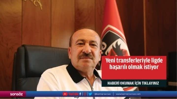 Yeni transferleriyle ligde başarılı olmak istiyor