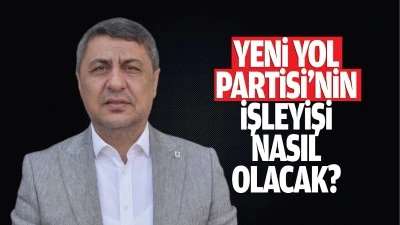 Yeni Yol Partisi’nin işleyişi nasıl olacak?