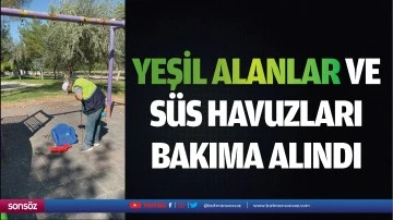 Yeşil alanlar ve süs havuzları bakıma alındı