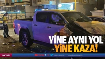 Yine aynı yol, yine kaza!