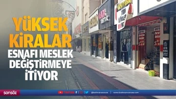 Yüksek kiralar esnafı meslek değiştirmeye itiyor