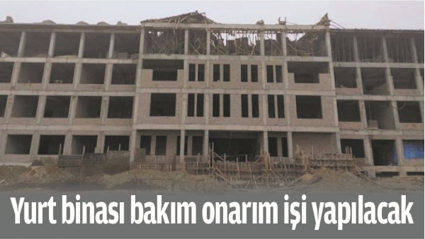 YURT BİNASI BAKIM ONARIM İŞİ YAPILACAK