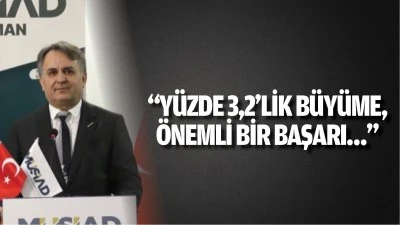 “Yüzde 3,2’lik büyüme, önemli bir başarı…”