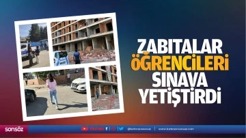 Zabıtalar, öğrencileri sınava yetiştirdi