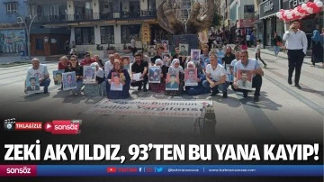 Zeki Akyıldız, 93’ten bu yana kayıp!