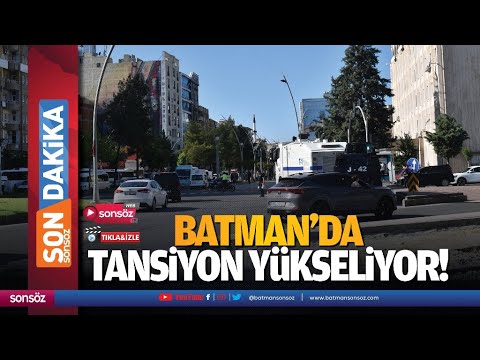 Batman’da tansiyon yükseliyor!