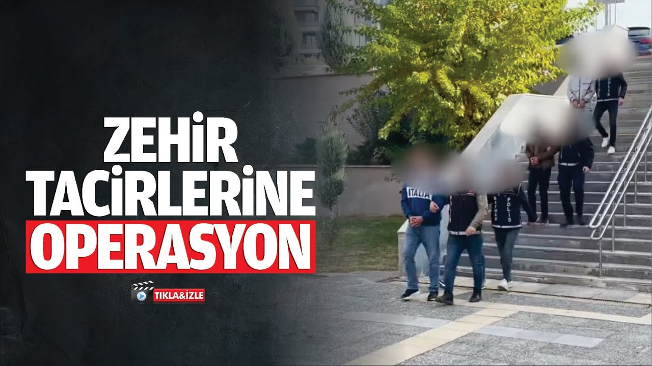 Zehir tacirlerine operasyon