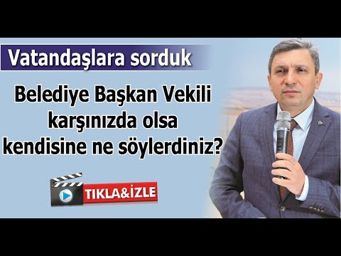 VATANDAŞLARA SORDUK? Belediye Başkan Vekili karşınızda olsa kendisine ne söylersiniz?